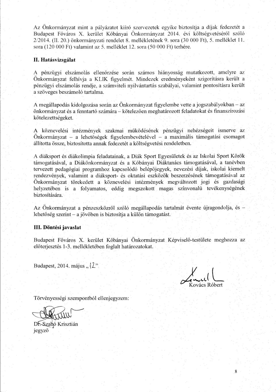 Hatasvizsgalat A penziigyi elszamolas ellenorzese soran szamos hianyossag mutatkozott, amelyre az Onkonnanyzat felhivja a KLIK figyelmet.