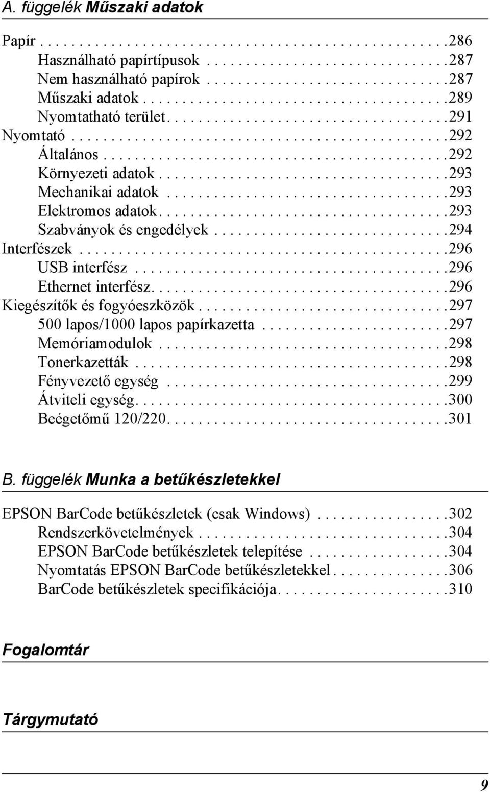 .................................... Mechanikai adatok.................................... Elektromos adatok..................................... Szabványok és engedélyek.............................. Interfészek.