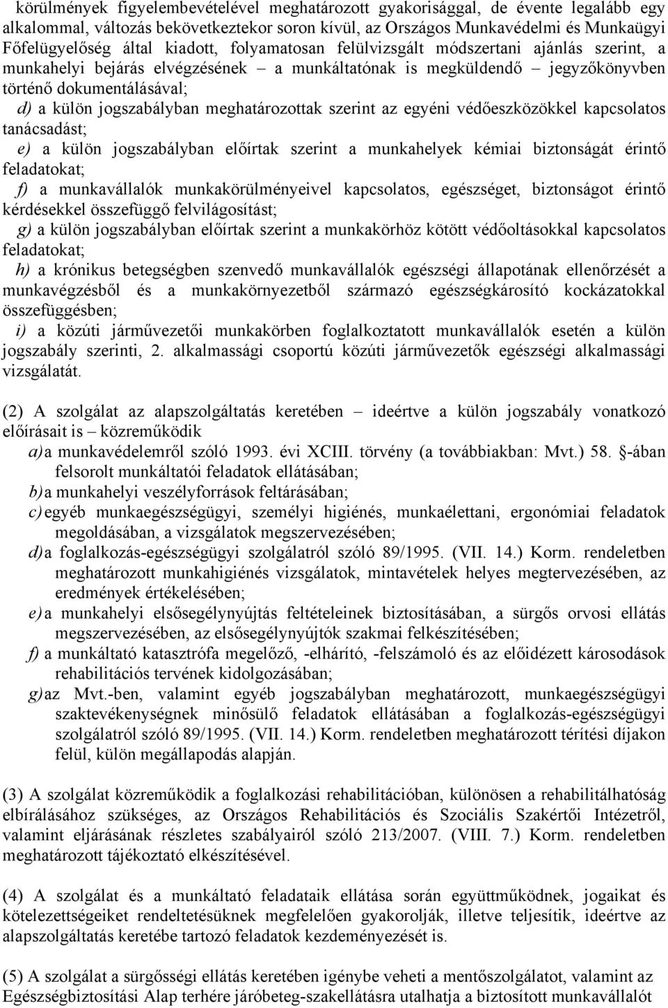 meghatározottak szerint az egyéni védőeszközökkel kapcsolatos tanácsadást; e) a külön jogszabályban előírtak szerint a munkahelyek kémiai biztonságát érintő feladatokat; f) a munkavállalók