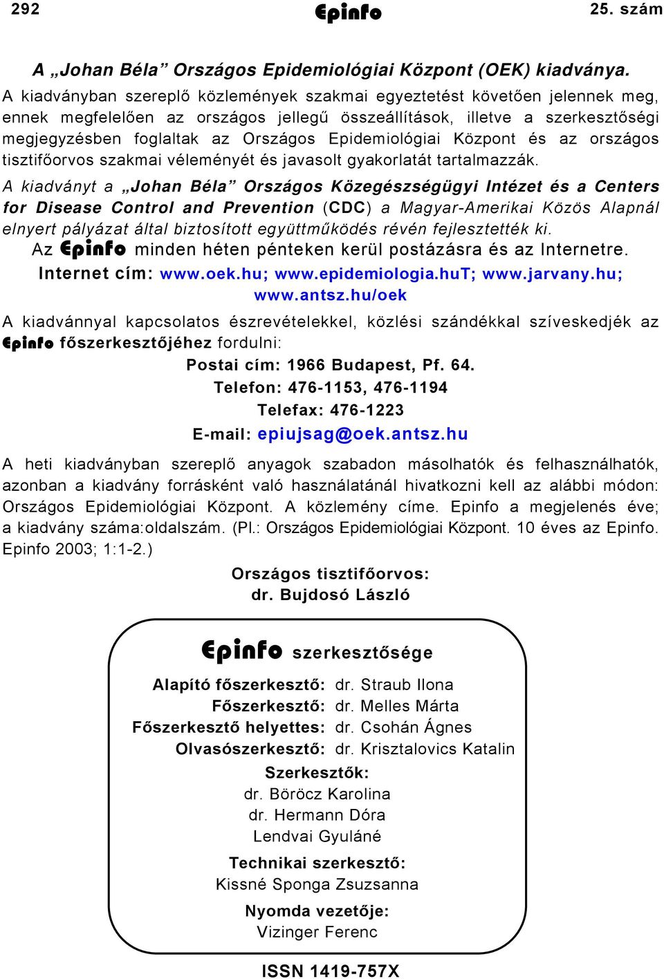 Epidemiológiai Központ és az országos tisztifőorvos szakmai véleményét és javasolt gyakorlatát tartalmazzák.