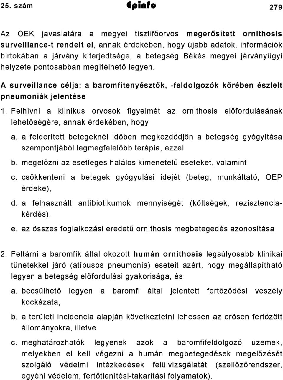 Felhívni a klinikus orvosok figyelmét az ornithosis előfordulásának lehetőségére, annak érdekében, hogy a.