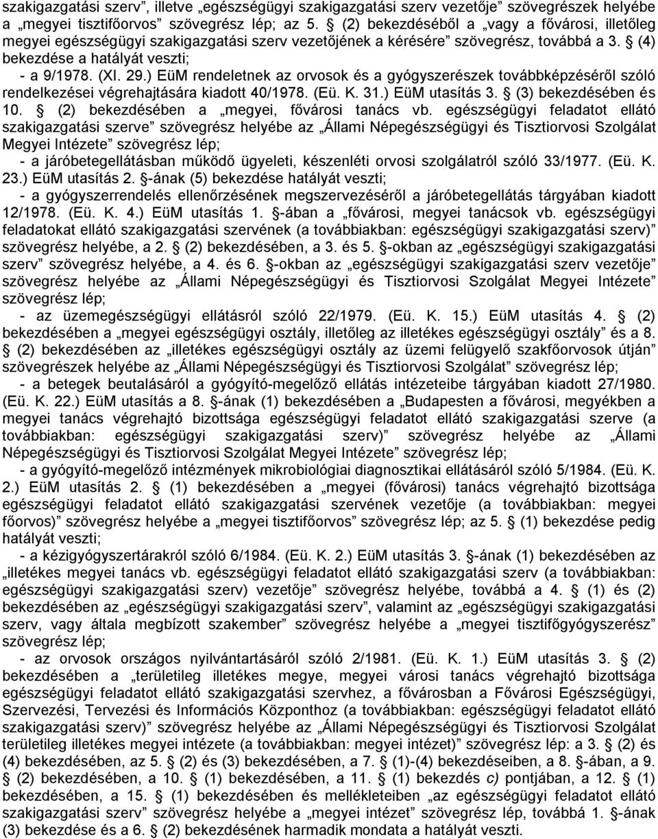 ) EüM rendeletnek az orvosok és a gyógyszerészek továbbképzéséről szóló rendelkezései végrehajtására kiadott 40/1978. (Eü. K. 31.) EüM utasítás 3. (3) bekezdésében és 10.