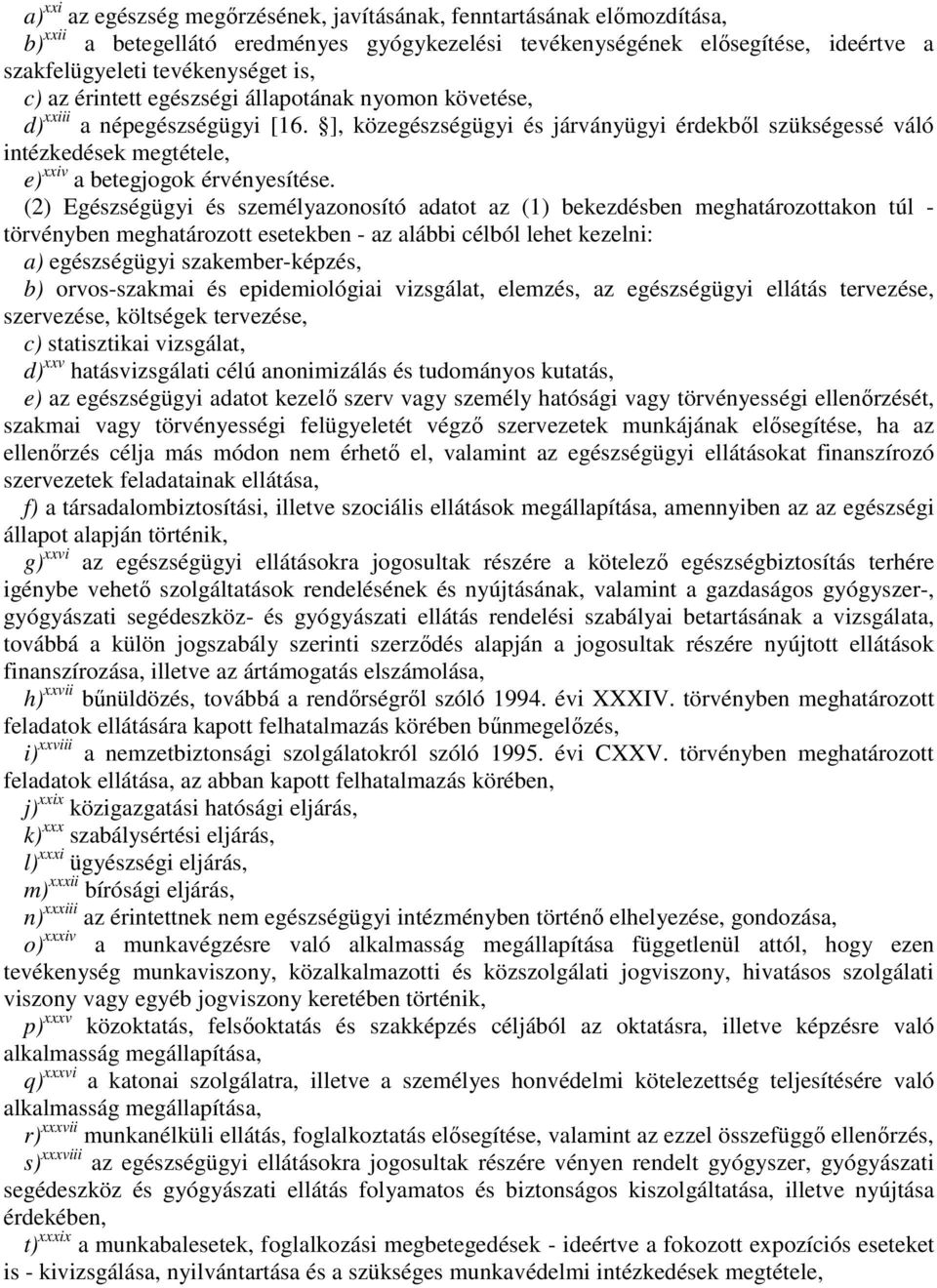 ], közegészségügyi és járványügyi érdekből szükségessé váló intézkedések megtétele, e) xxiv a betegjogok érvényesítése.