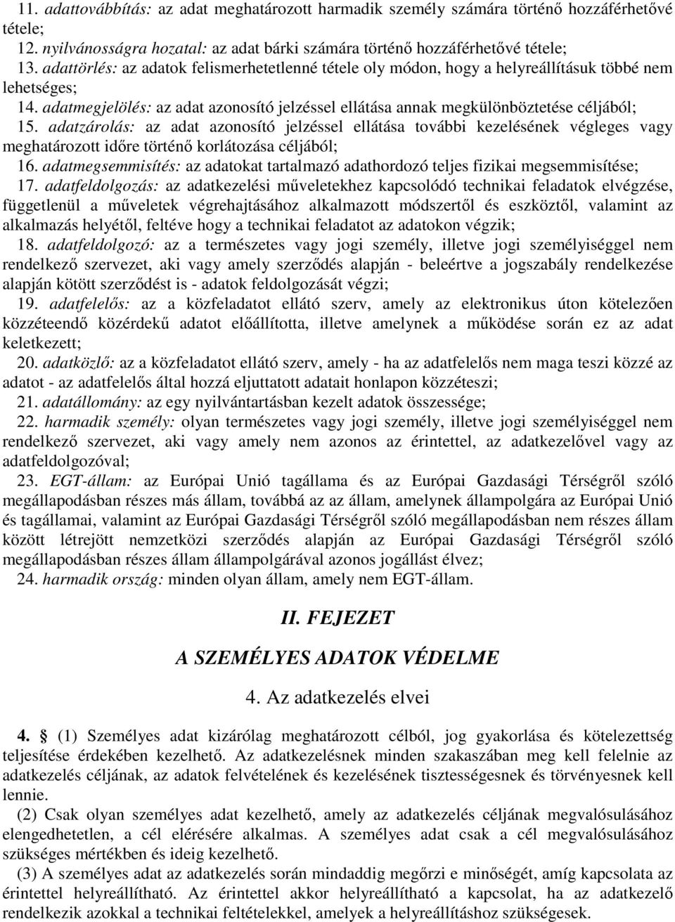 adatzárolás: az adat azonosító jelzéssel ellátása további kezelésének végleges vagy meghatározott időre történő korlátozása céljából; 16.