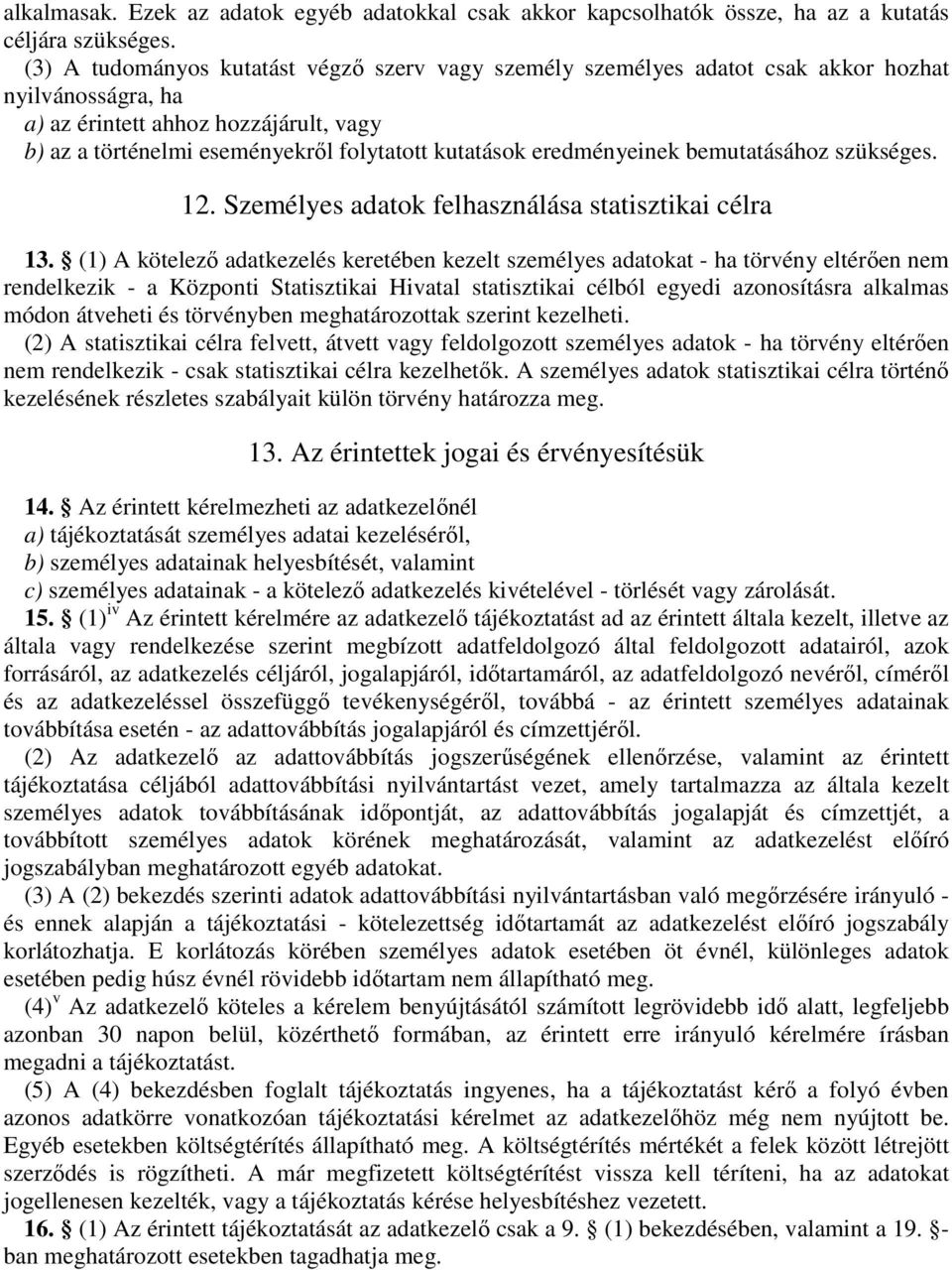 eredményeinek bemutatásához szükséges. 12. Személyes adatok felhasználása statisztikai célra 13.