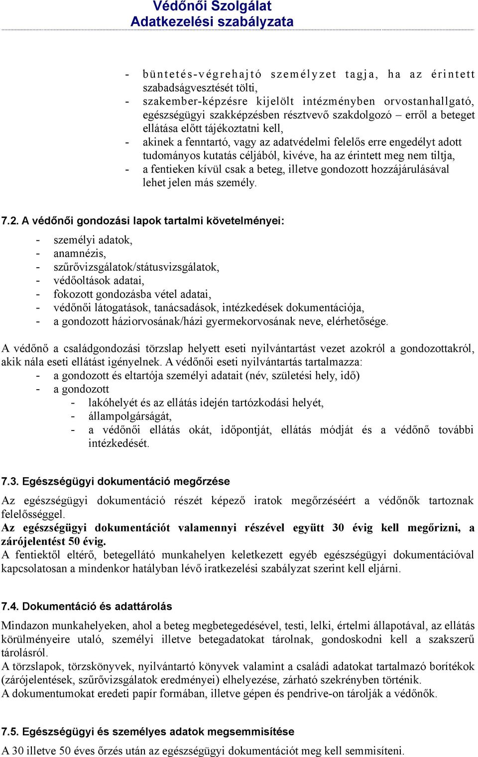 kívül csak a beteg, illetve gondozott hozzájárulásával lehet jelen más személy. 7.2.