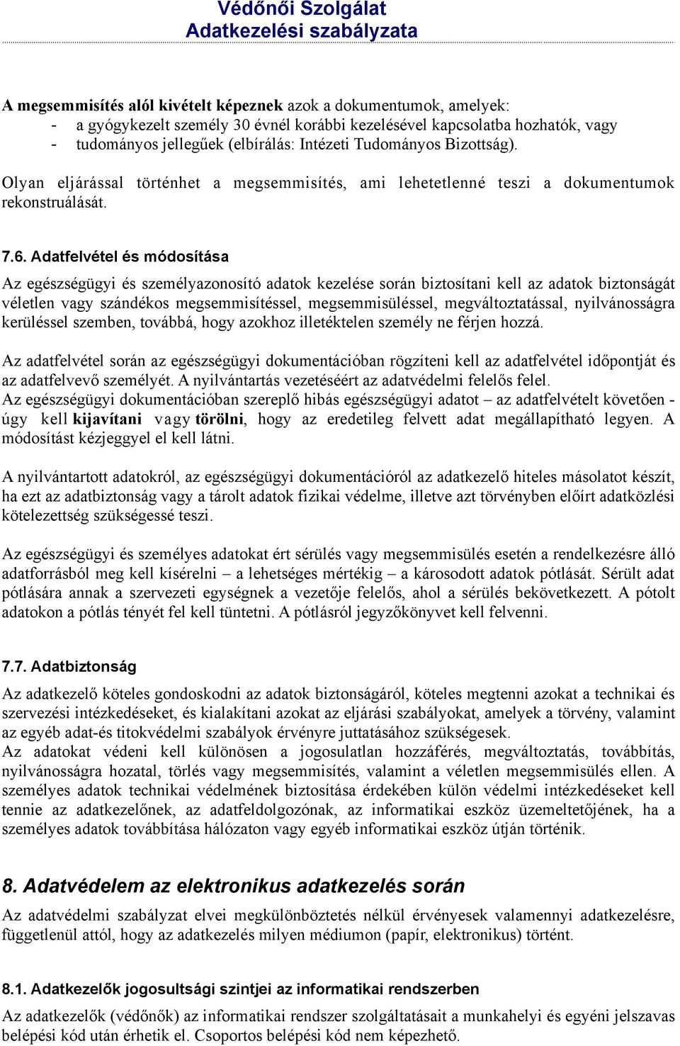 Adatfelvétel és módosítása Az egészségügyi és személyazonosító adatok kezelése során biztosítani kell az adatok biztonságát véletlen vagy szándékos megsemmisítéssel, megsemmisüléssel,