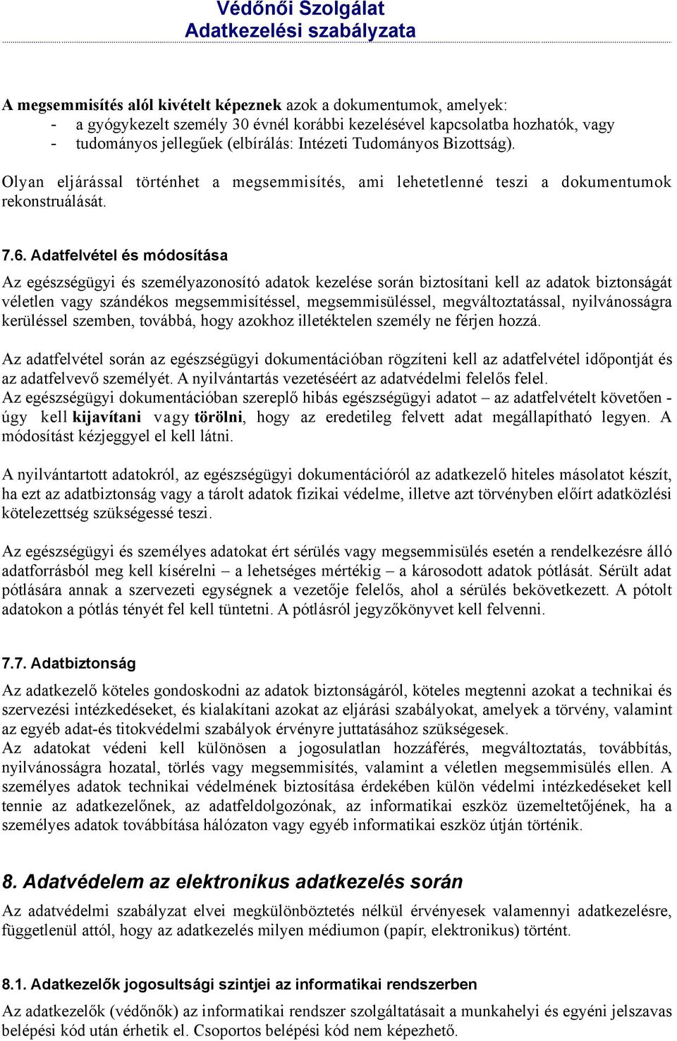 Adatfelvétel és módosítása Az egészségügyi és személyazonosító adatok kezelése során biztosítani kell az adatok biztonságát véletlen vagy szándékos megsemmisítéssel, megsemmisüléssel,