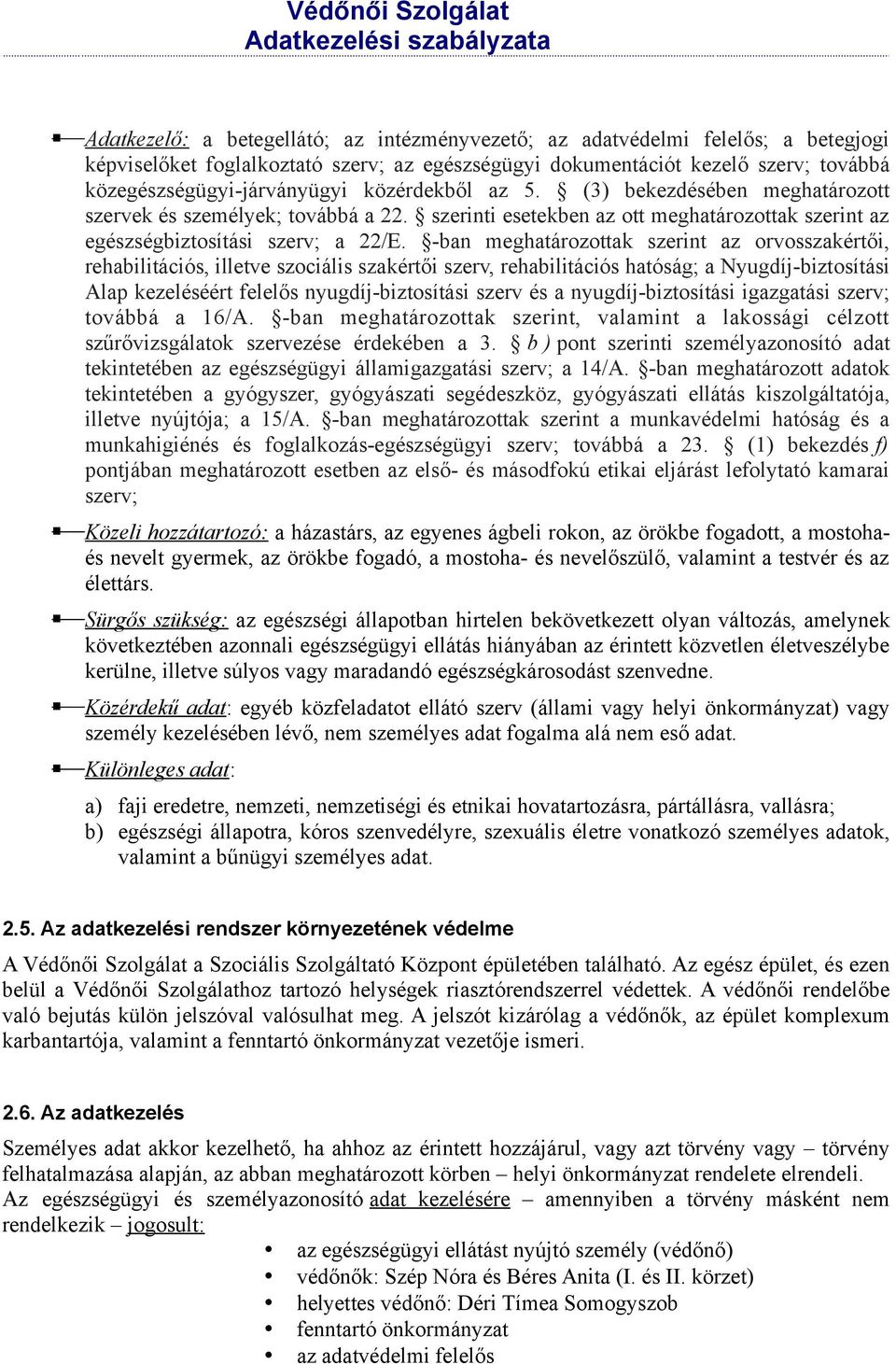 -ban meghatározottak szerint az orvosszakértői, rehabilitációs, illetve szociális szakértői szerv, rehabilitációs hatóság; a Nyugdíj-biztosítási Alap kezeléséért felelős nyugdíj-biztosítási szerv és