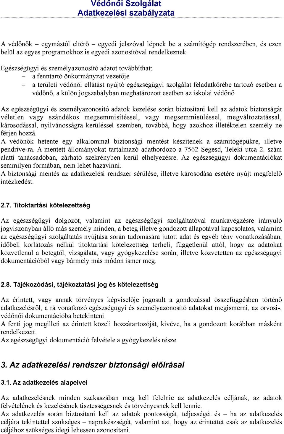 jogszabályban meghatározott esetben az iskolai védőnő Az egészségügyi és személyazonosító adatok kezelése során biztosítani kell az adatok biztonságát véletlen vagy szándékos megsemmisítéssel, vagy