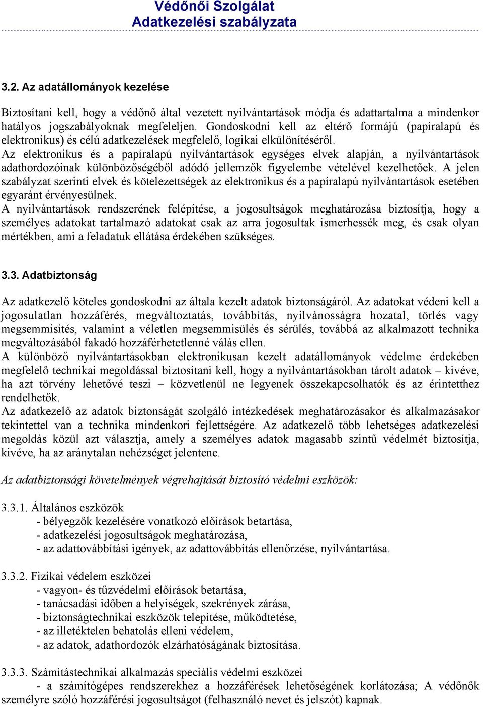 Az elektronikus és a papíralapú nyilvántartások egységes elvek alapján, a nyilvántartások adathordozóinak különbözőségéből adódó jellemzők figyelembe vételével kezelhetőek.