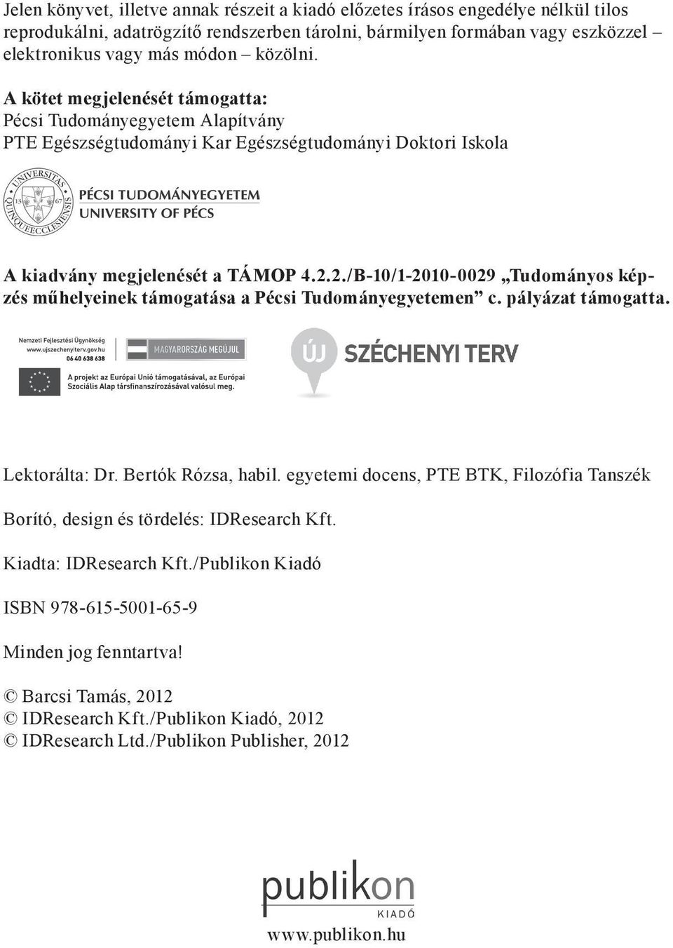 2./B-10/1-2010-0029 Tudományos képzés műhelyeinek támogatása a Pécsi Tudományegyetemen c. pályázat támogatta. Lektorálta: Dr. Bertók Rózsa, habil.