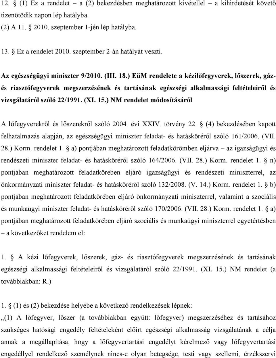 ) EüM rendelete a kézilőfegyverek, lőszerek, gáz- és riasztófegyverek megszerzésének és tartásának egészségi alkalmassági feltételeiről és vizsgálatáról szóló 22/1991. (XI. 15.