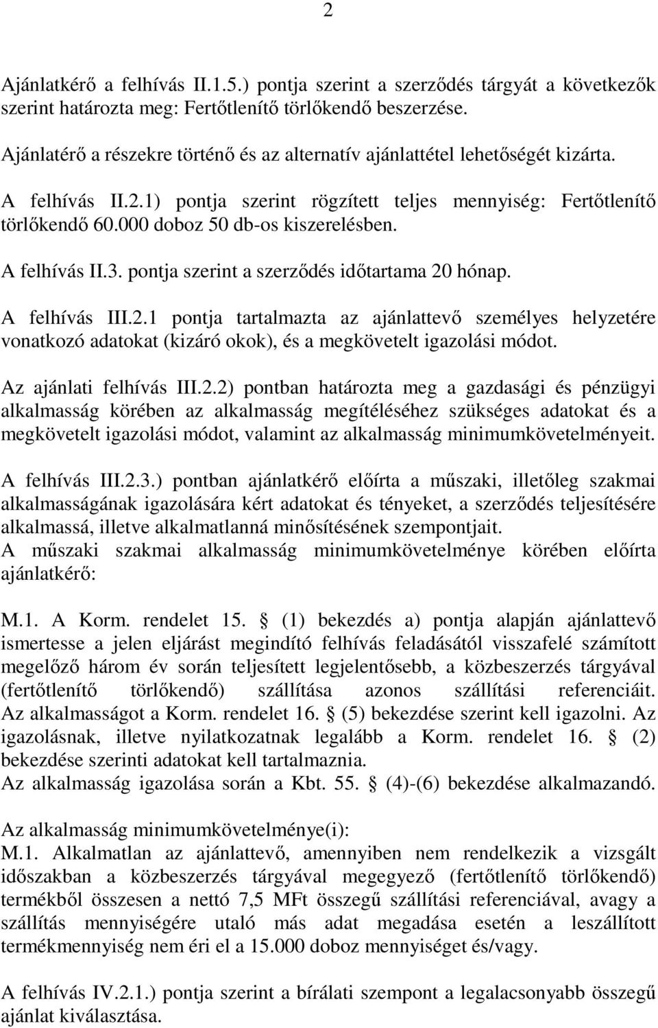 000 doboz 50 db-os kiszerelésben. A felhívás II.3. pontja szerint a szerzıdés idıtartama 20