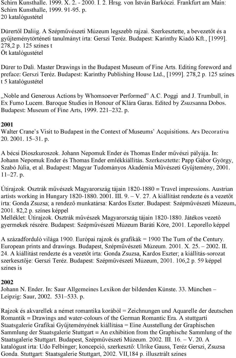 Master Drawings in the Budapest Museum of Fine Arts. Editing foreword and preface: Gerszi Teréz. Budapest: Karinthy Publishing House Ltd., [1999]. 278,2 p.