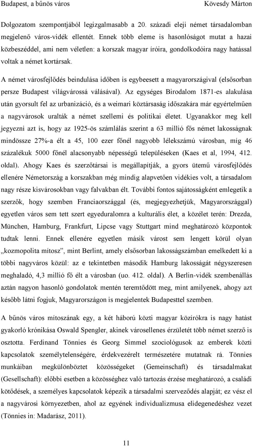 A német városfejlődés beindulása időben is egybeesett a magyarországival (elsősorban persze Budapest világvárossá válásával).