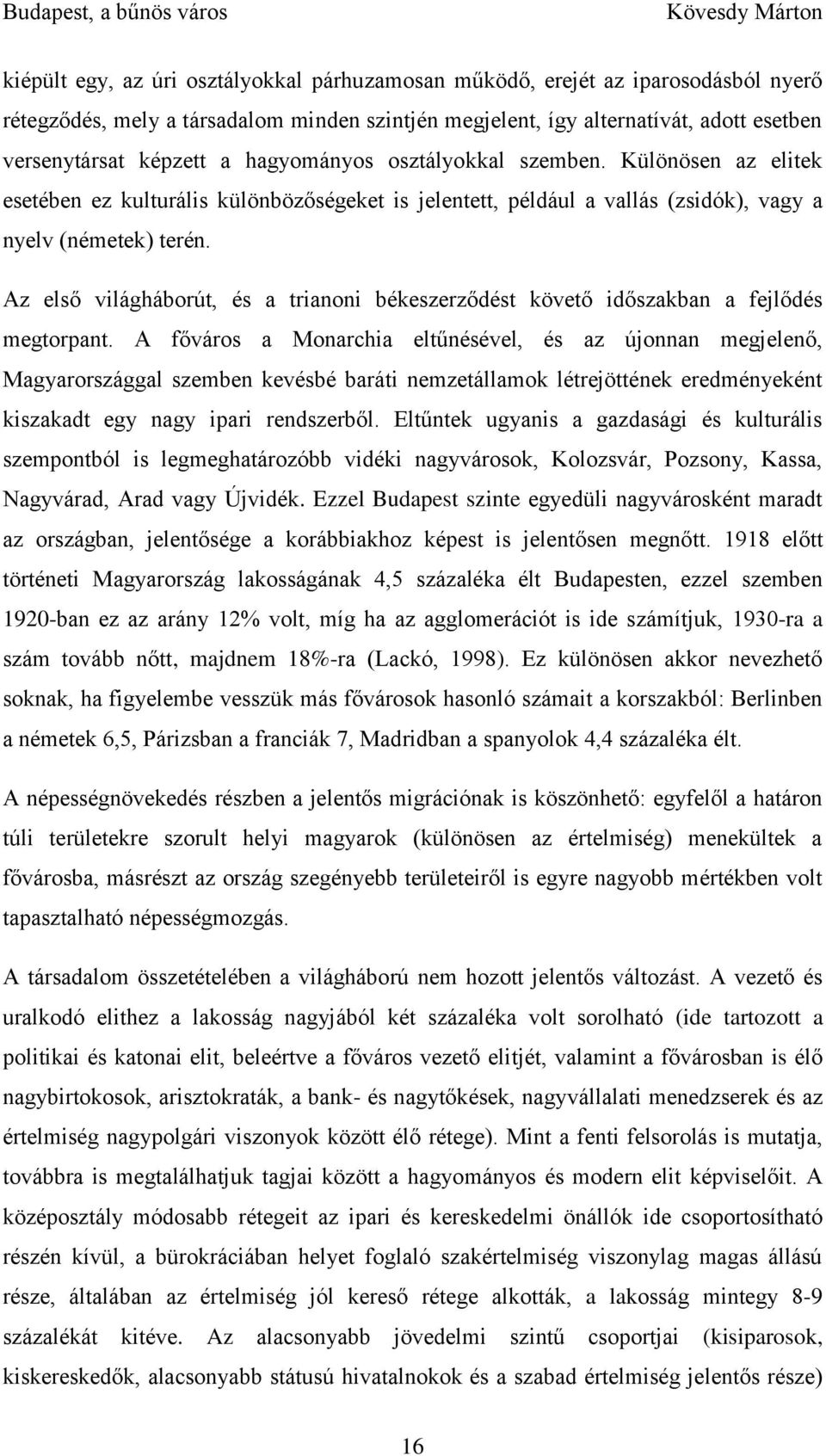 Az első világháborút, és a trianoni békeszerződést követő időszakban a fejlődés megtorpant.