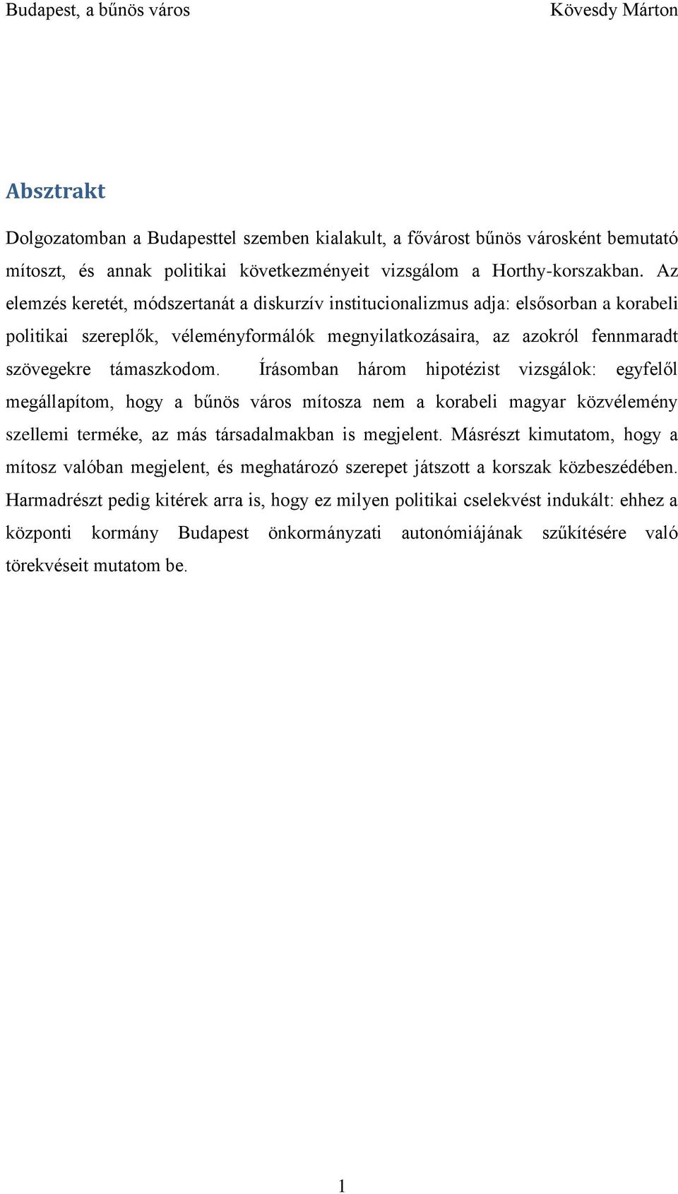 Írásomban három hipotézist vizsgálok: egyfelől megállapítom, hogy a bűnös város mítosza nem a korabeli magyar közvélemény szellemi terméke, az más társadalmakban is megjelent.