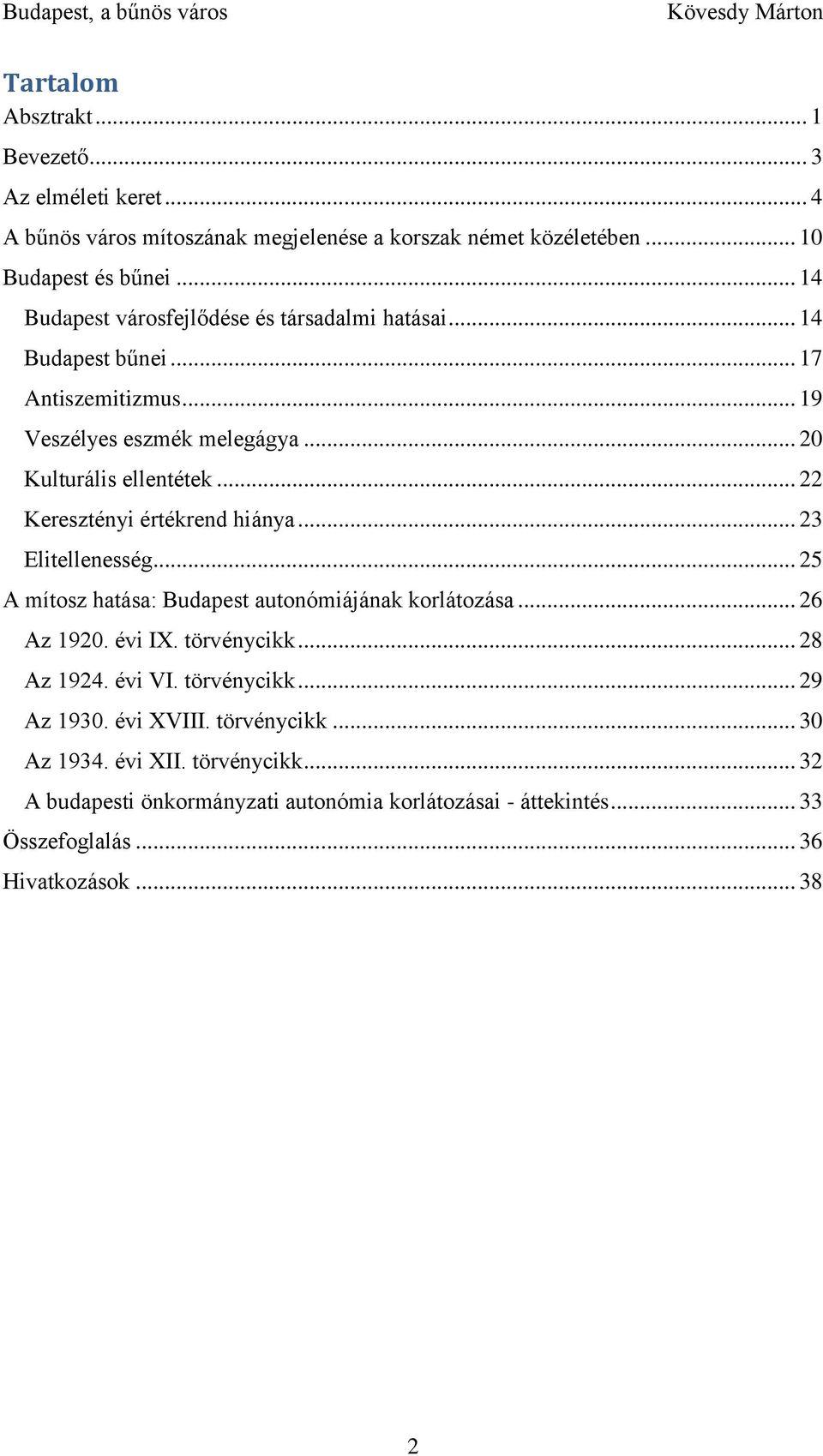 .. 22 Keresztényi értékrend hiánya... 23 Elitellenesség... 25 A mítosz hatása: Budapest autonómiájának korlátozása... 26 Az 1920. évi IX. törvénycikk... 28 Az 1924.