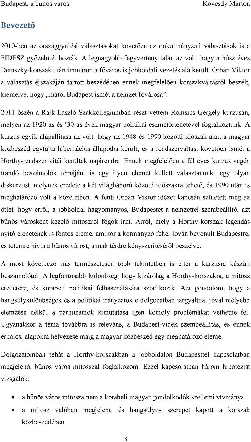 Orbán Viktor a választás éjszakáján tartott beszédében ennek megfelelően korszakváltásról beszélt, kiemelve, hogy mától Budapest ismét a nemzet fővárosa.