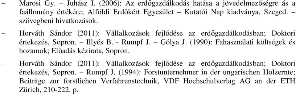 (1990): Fahasználati költségek és hozamok; Előadás kézirata, Sopron.