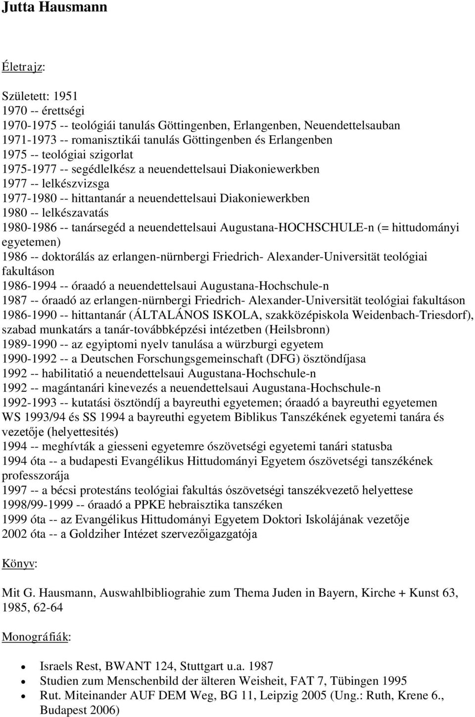 1980-1986 -- tanársegéd a neuendettelsaui Augustana-HOCHSCHULE-n (= hittudományi egyetemen) 1986 -- doktorálás az erlangen-nürnbergi Friedrich- Alexander-Universität teológiai fakultáson 1986-1994 --