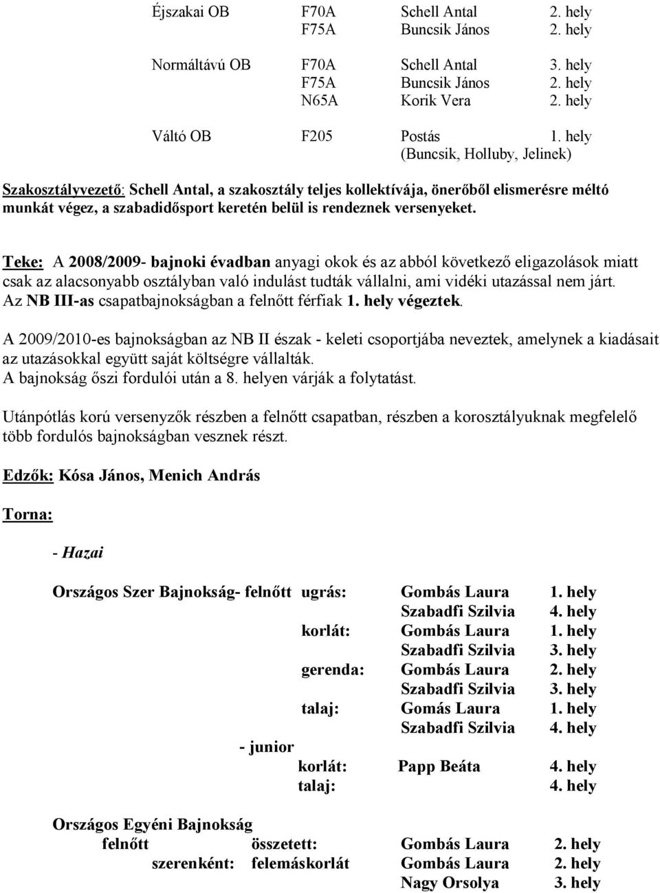 szabadidősport keretén belül is rendeznek versenyeket.