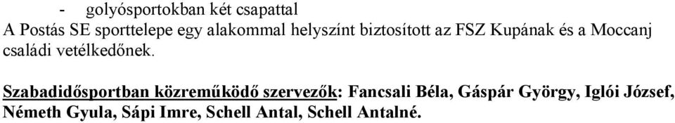 Szabadidősportban közreműködő szervezők: Fancsali Béla, Gáspár György,