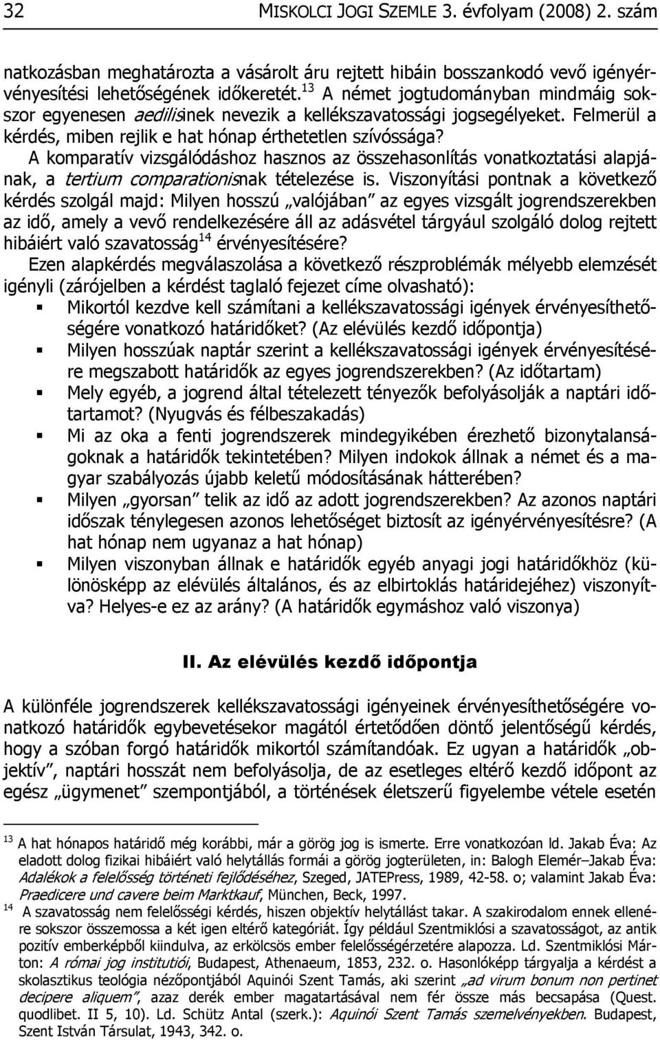 A komparatív vizsgálódáshoz hasznos az összehasonlítás vonatkoztatási alapjának, a tertium comparationisnak tételezése is.