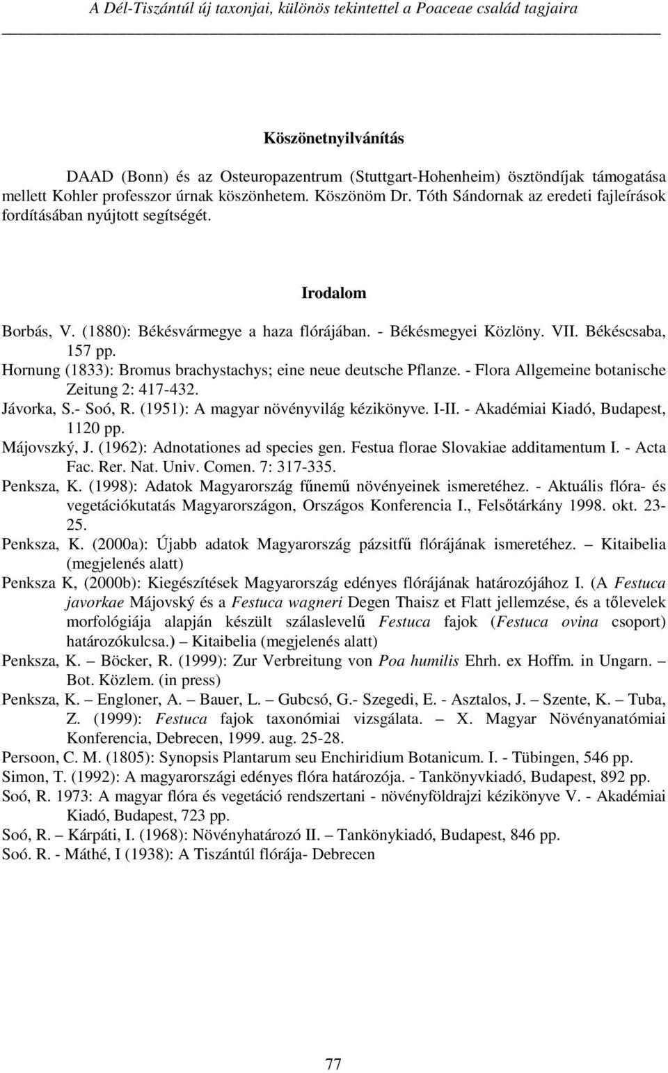 VII. Békéscsaba, 157 pp. Hornung (1833): Bromus brachystachys; eine neue deutsche Pflanze. - Flora Allgemeine botanische Zeitung 2: 417-432. Jávorka, S.- Soó, R.