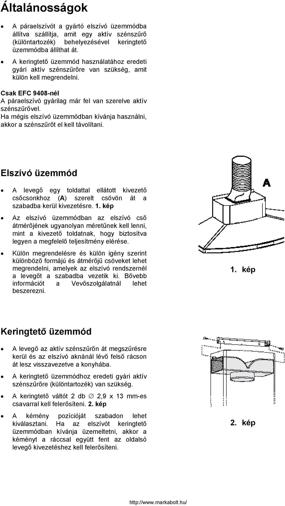 Ha mégis elszívó üzemmódban kívánja használni, akkor a szénszűrőt el kell távolítani.