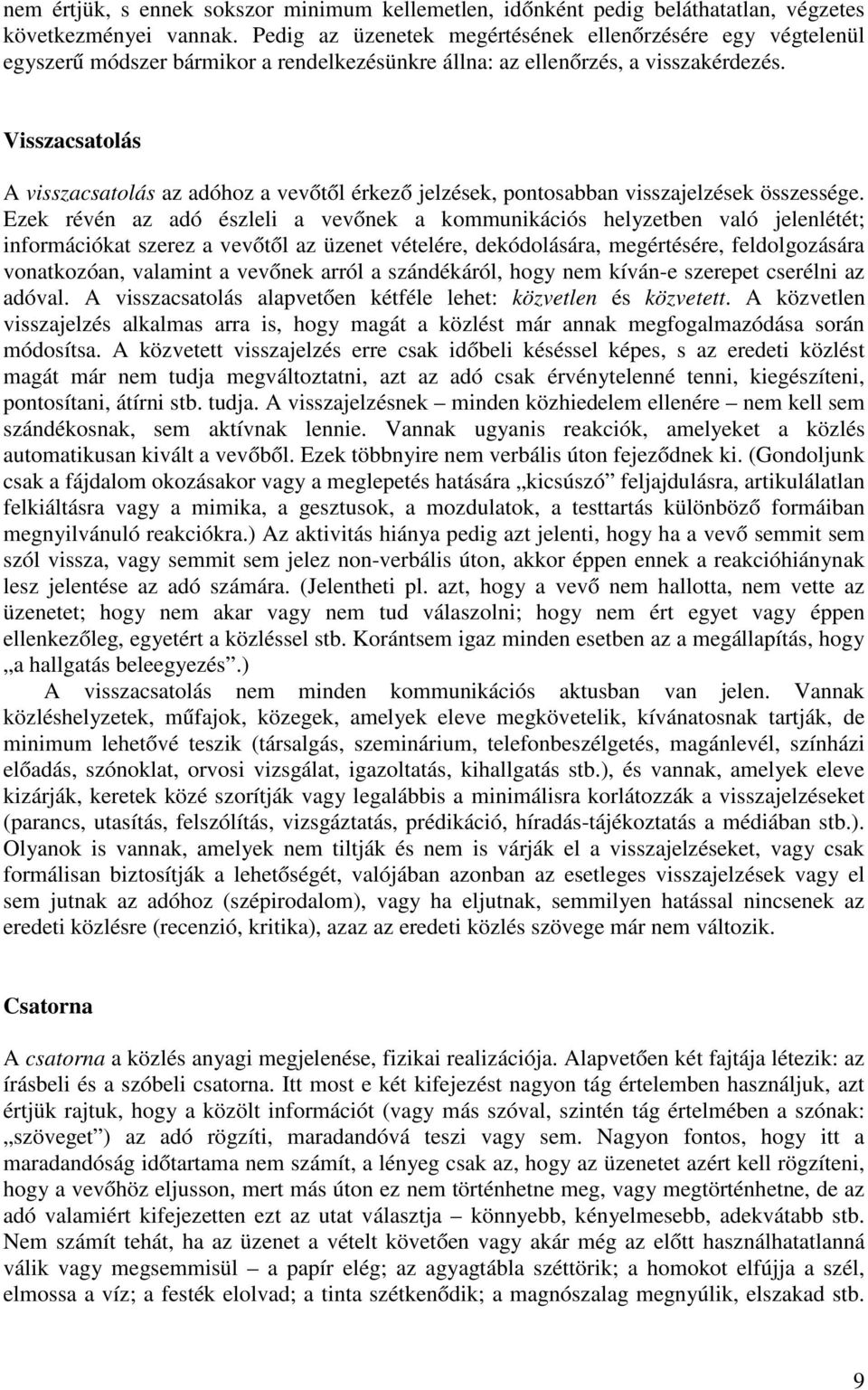 Visszacsatolás A visszacsatolás az adóhoz a vevőtől érkező jelzések, pontosabban visszajelzések összessége.