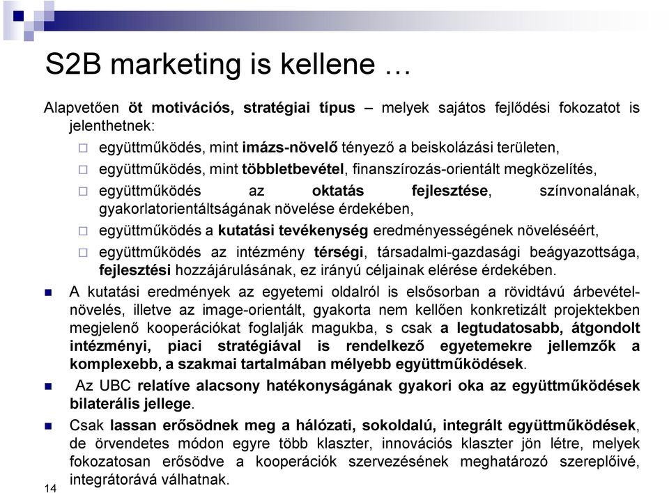 tevékenység eredményességének növeléséért, együttműködés az intézmény térségi, társadalmi-gazdasági beágyazottsága, fejlesztési hozzájárulásának, ez irányú céljainak elérése érdekében.