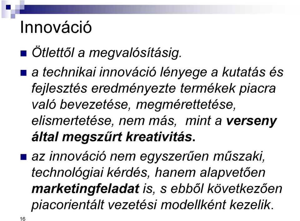 bevezetése, megmérettetése, elismertetése, nem más, mint a verseny által megszűrt kreativitás.