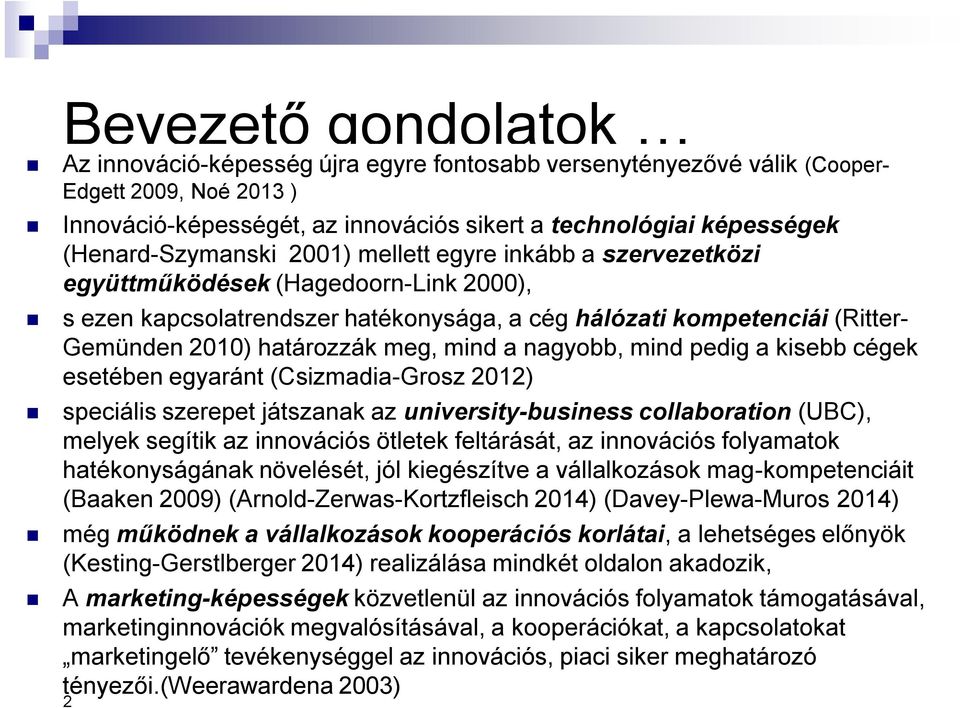 határozzák meg, mind a nagyobb, mind pedig a kisebb cégek esetében egyaránt (Csizmadia-Grosz 2012) speciális szerepet játszanak az university-business collaboration (UBC), melyek segítik az