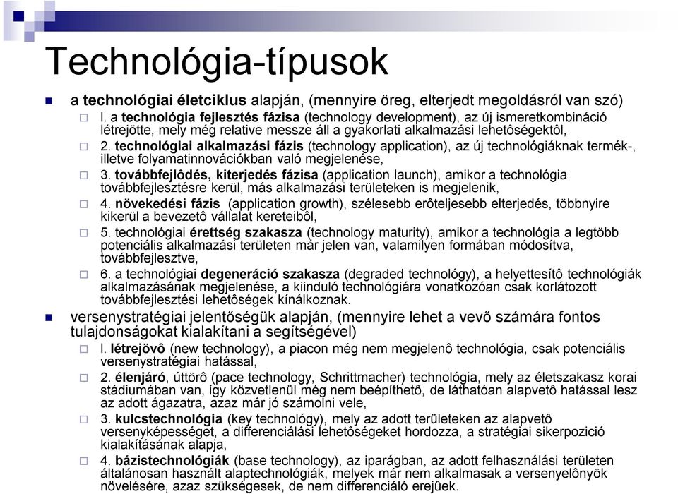 technológiai alkalmazási fázis (technology application), az új technológiáknak termék-, illetve folyamatinnovációkban való megjelenése, 3.