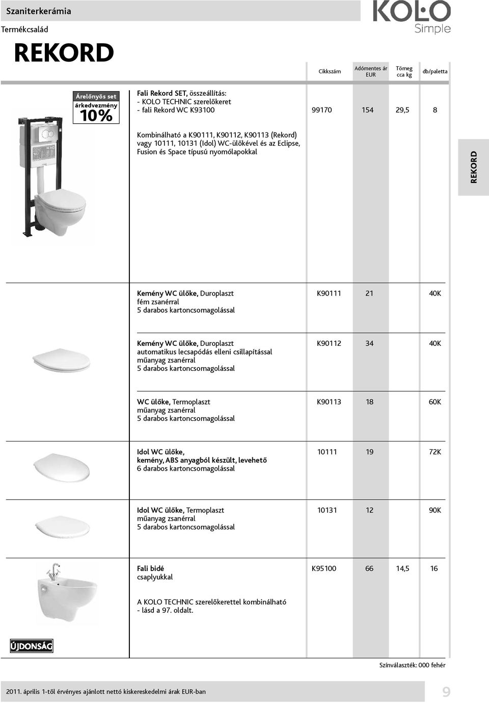 WC ülőke, Duroplaszt K90112 34 40K automatikus lecsapódás elleni csillapítással műanyag zsanérral 5 darabos kartoncsomagolással WC ülőke, Termoplaszt K90113 18 60K műanyag zsanérral 5 darabos