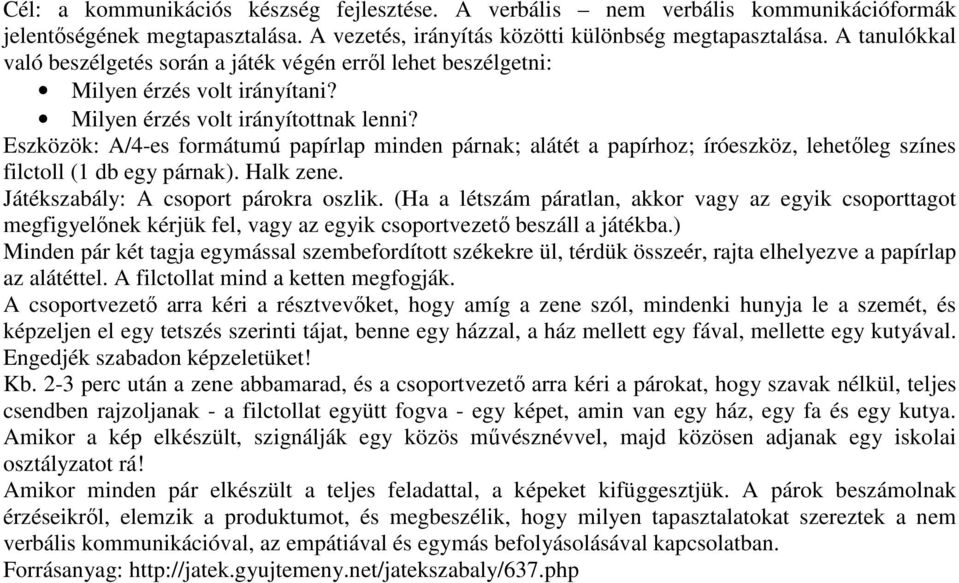 Eszközök: A/4-es formátumú papírlap minden párnak; alátét a papírhoz; íróeszköz, lehetőleg színes filctoll (1 db egy párnak). Halk zene. Játékszabály: A csoport párokra oszlik.
