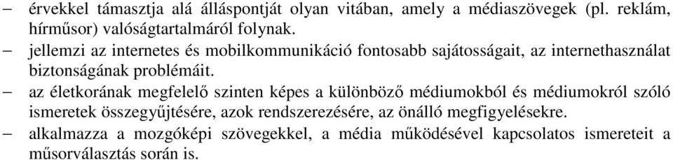 az életkorának megfelelő szinten képes a különböző médiumokból és médiumokról szóló ismeretek összegyűjtésére, azok