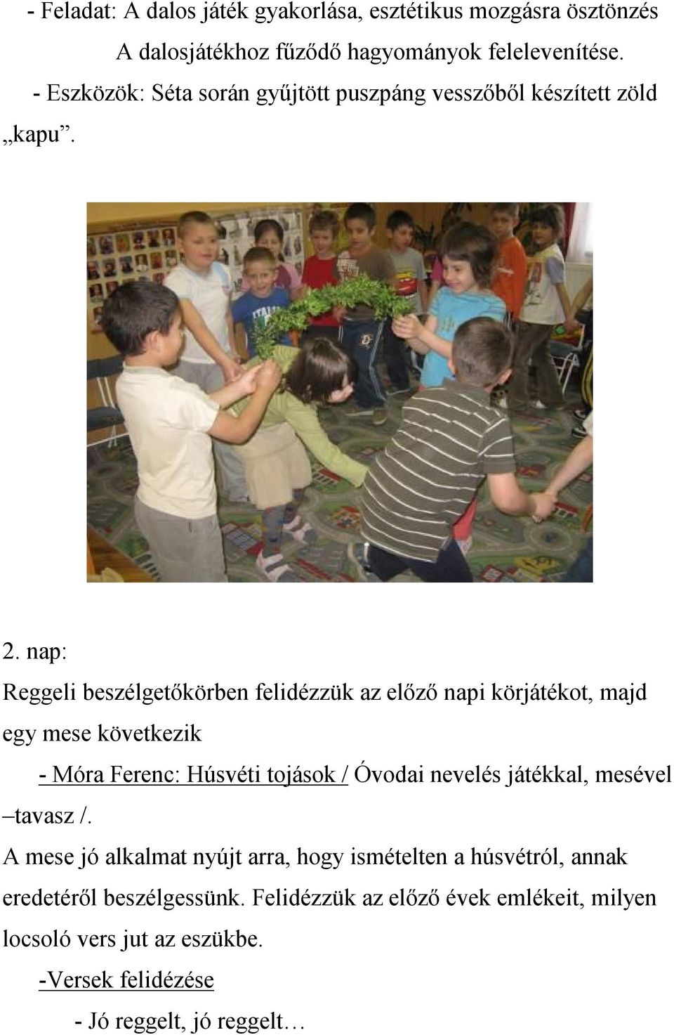 nap: Reggeli beszélgetőkörben felidézzük az előző napi körjátékot, majd egy mese következik - Móra Ferenc: Húsvéti tojások / Óvodai nevelés