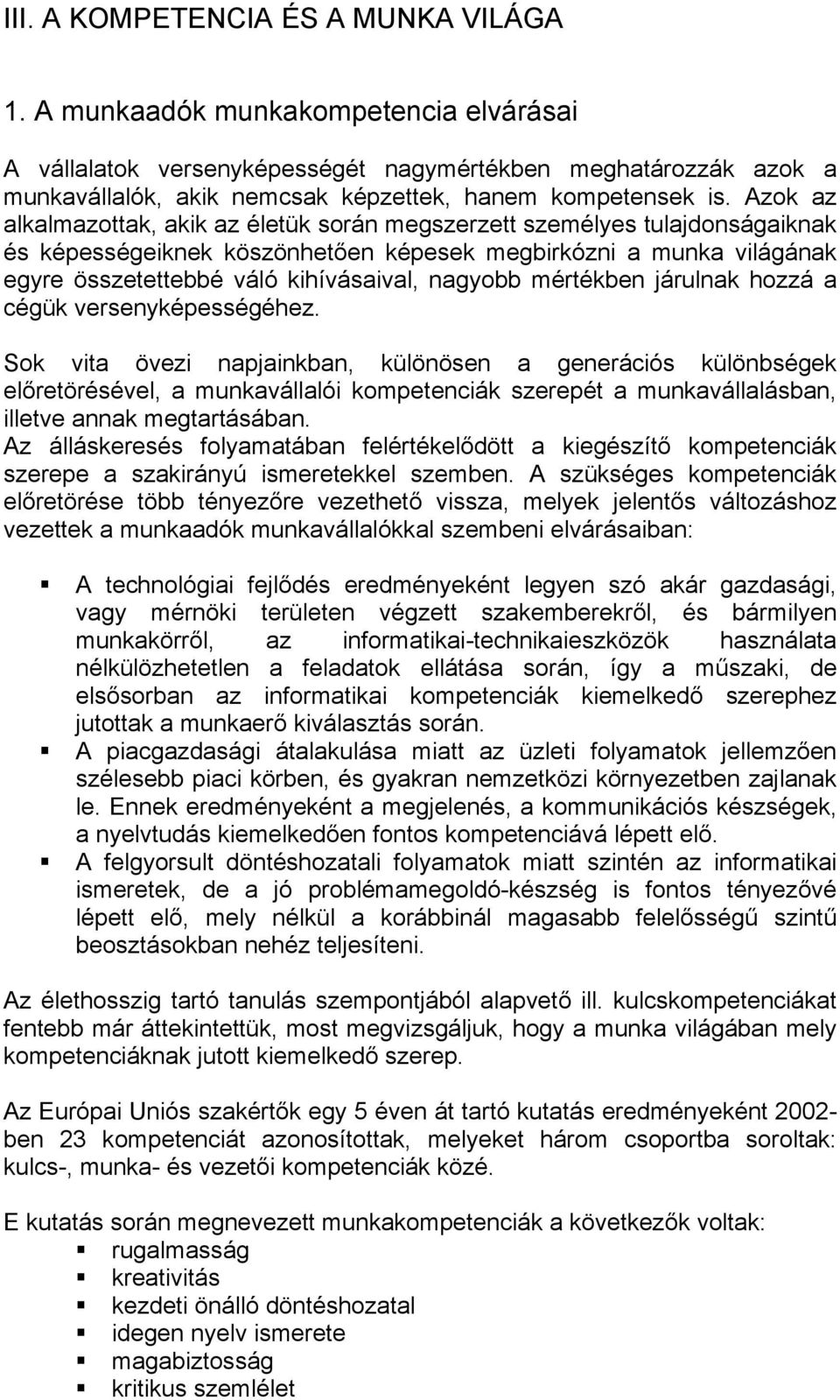 Azok az alkalmazottak, akik az életük során megszerzett személyes tulajdonságaiknak és képességeiknek köszönhetően képesek megbirkózni a munka világának egyre összetettebbé váló kihívásaival, nagyobb