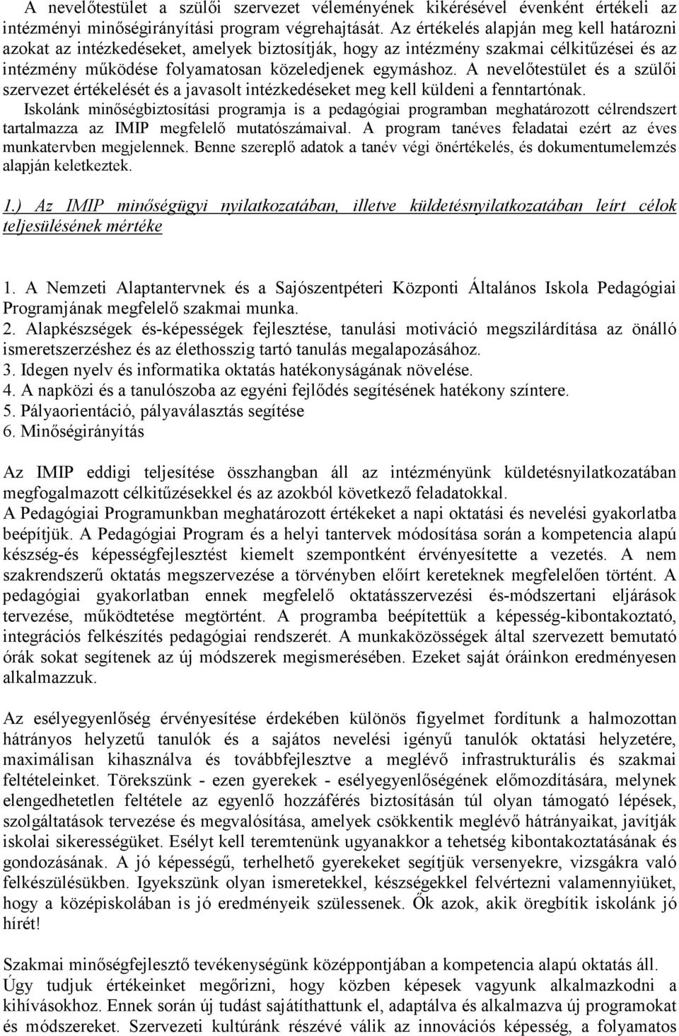 A nevelıtestület és a szülıi szervezet értékelését és a javasolt intézkedéseket meg kell küldeni a fenntartónak.