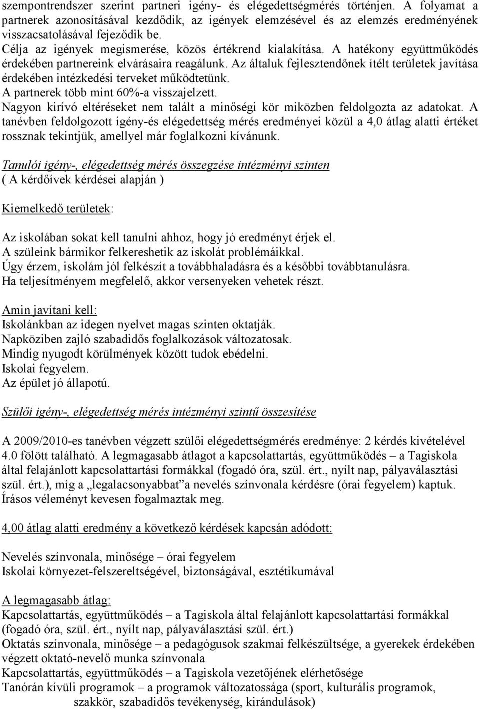 A hatékony együttmőködés érdekében partnereink elvárásaira reagálunk. Az általuk fejlesztendınek ítélt területek javítása érdekében intézkedési terveket mőködtetünk.