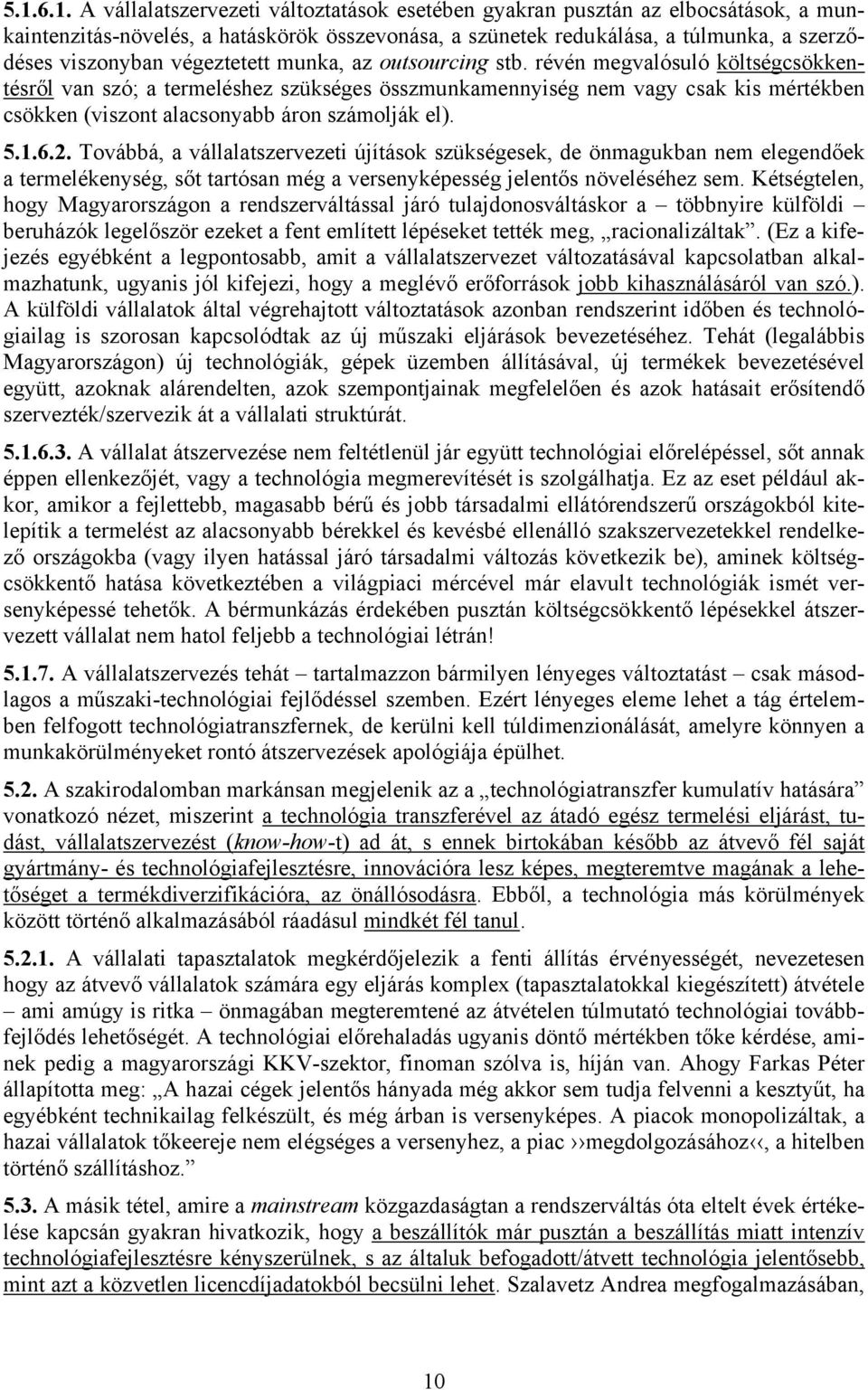 révén megvalósuló költségcsökkentésről van szó; a termeléshez szükséges összmunkamennyiség nem vagy csak kis mértékben csökken (viszont alacsonyabb áron számolják el). 5.1.6.2.