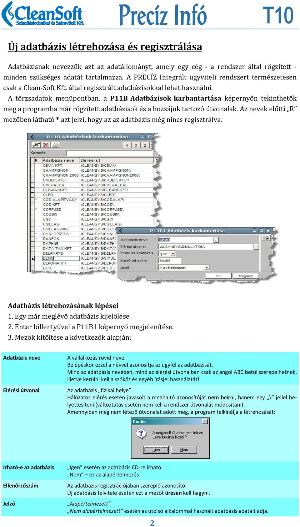 A törzsadatok menüpontban, a P11B Adatbázisok karbantartása képernyőn tekinthetők meg a programba már rögzített adatbázisok és a hozzájuk tartozó útvonalak.