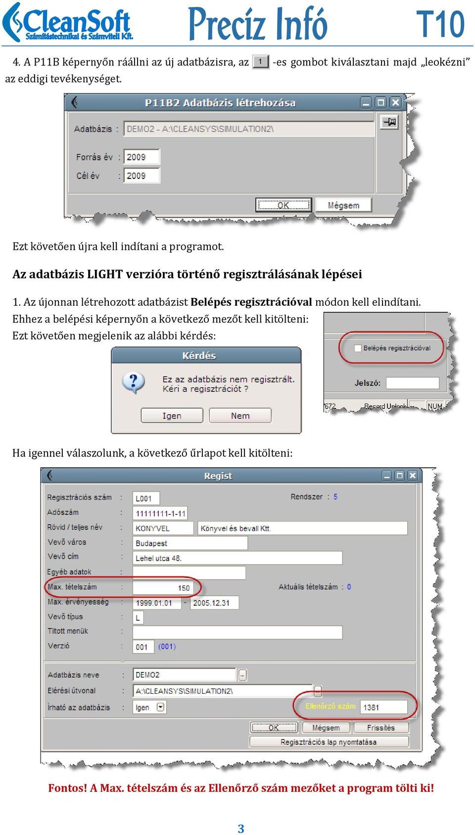 Az újonnan létrehozott adatbázist Belépés regisztrációval módon kell elindítani.