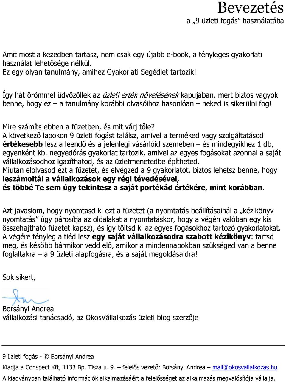 Így hát örömmel üdvözöllek az üzleti érték növelésének kapujában, mert biztos vagyok benne, hogy ez a tanulmány korábbi olvasóihoz hasonlóan neked is sikerülni fog!