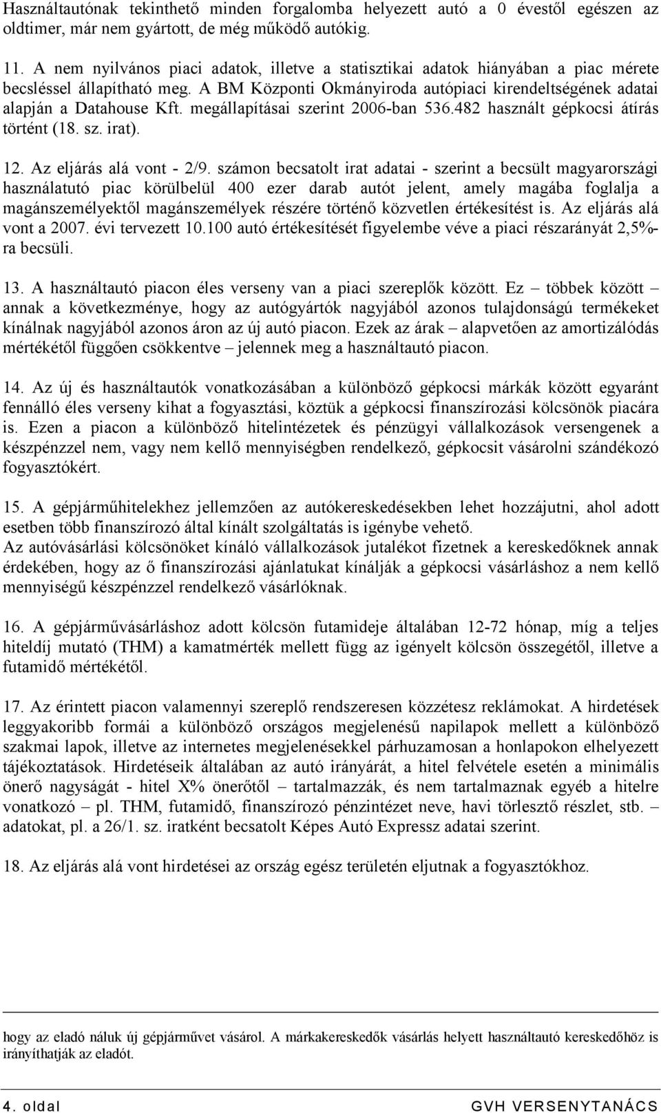 megállapításai szerint 2006-ban 536.482 használt gépkocsi átírás történt (18. sz. irat). 12. Az eljárás alá vont - 2/9.