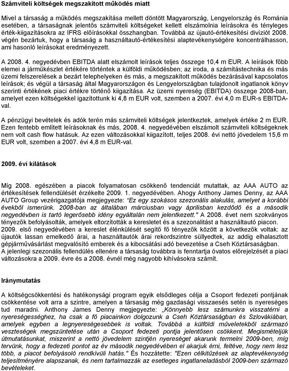 végén bezártuk, hogy a társaság a használtautó-értékesítési alaptevékenységére koncentrálhasson, ami hasonló leírásokat eredményezett. A 2008. 4.