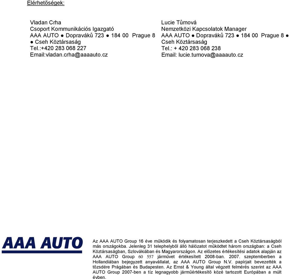 cz Az AAA AUTO Group 16 éve működik és folyamatosan terjeszkedett a Cseh Köztársaságból más országokba.